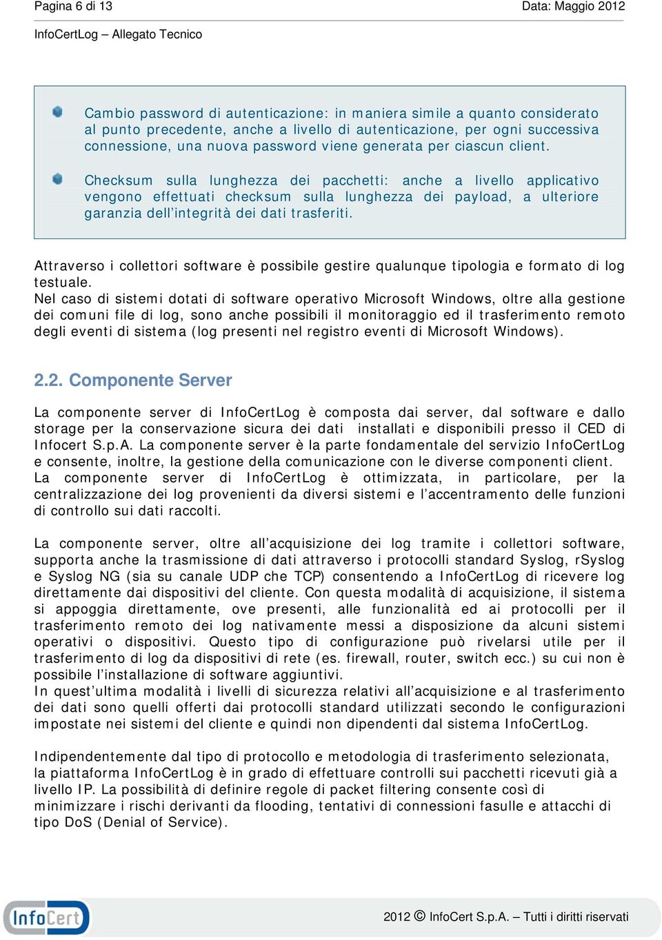 Checksum sulla lunghezza dei pacchetti: anche a livello applicativo vengono effettuati checksum sulla lunghezza dei payload, a ulteriore garanzia dell integrità dei dati trasferiti.