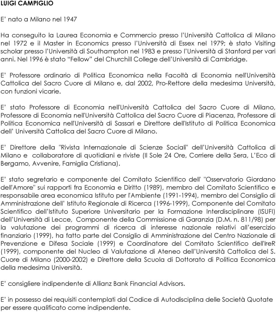 E Professore ordinario di Politica Economica nella Facoltà di Economia nell'università Cattolica del Sacro Cuore di Milano e, dal 2002, Pro-Rettore della medesima Università, con funzioni vicarie.