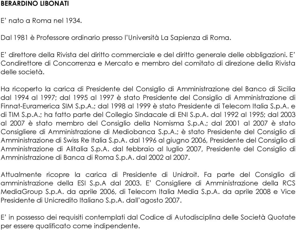 Ha ricoperto la carica di Presidente del Consiglio di Amministrazione del Banco di Sicilia dal 1994 al 1997; dal 1995 al 1997 è stato Presidente del Consiglio di Amministrazione di Finnat-Euramerica