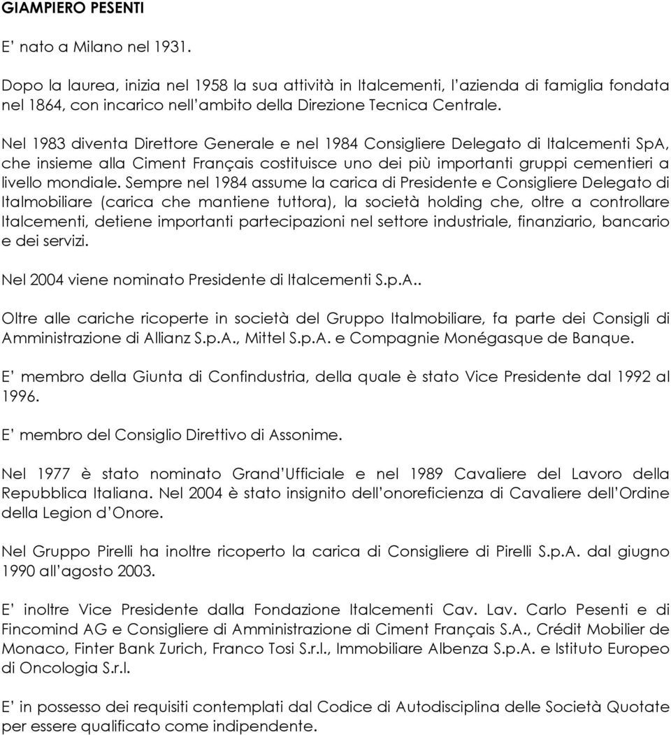 Nel 1983 diventa Direttore Generale e nel 1984 Consigliere Delegato di Italcementi SpA, che insieme alla Ciment Français costituisce uno dei più importanti gruppi cementieri a livello mondiale.