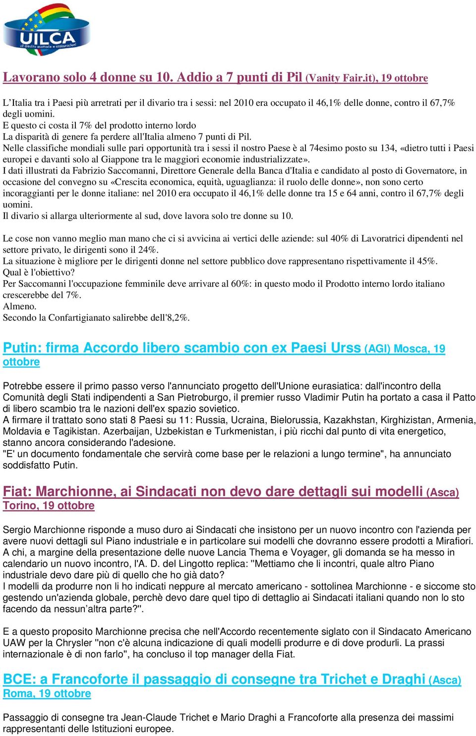 E questo ci costa il 7% del prodotto interno lordo La disparità di genere fa perdere all'italia almeno 7 punti di Pil.