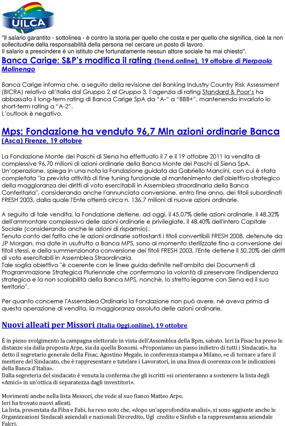 online), 19 ottobre di Pierpaolo Molinengo Banca Carige informa che, a seguito della revisione del Banking Industry Country Risk Assessment (BICRA) relativo all Italia dal Gruppo 2 al Gruppo 3, l