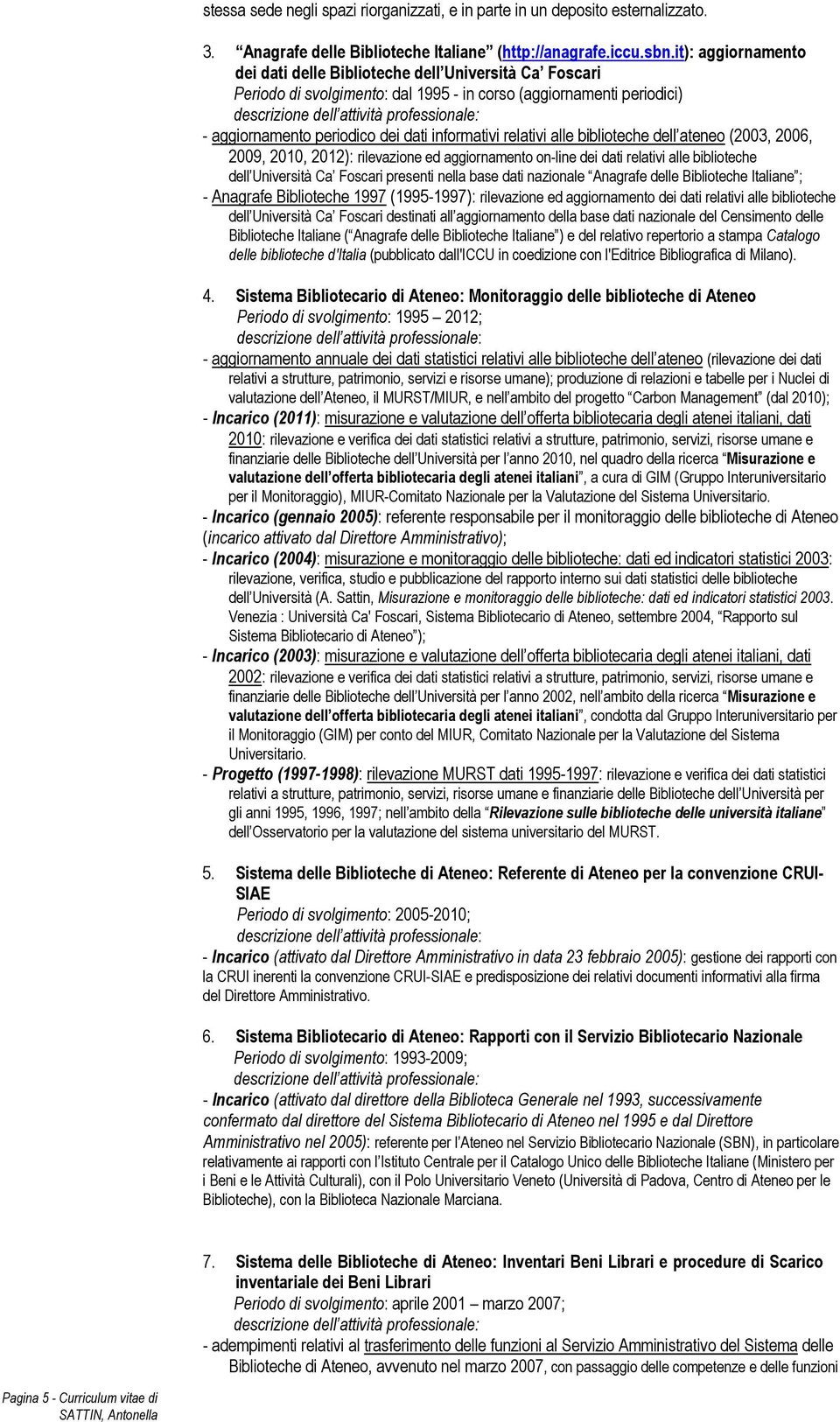 periodico dei dati informativi relativi alle biblioteche dell ateneo (2003, 2006, 2009, 2010, 2012): rilevazione ed aggiornamento on-line dei dati relativi alle biblioteche dell Università Ca Foscari