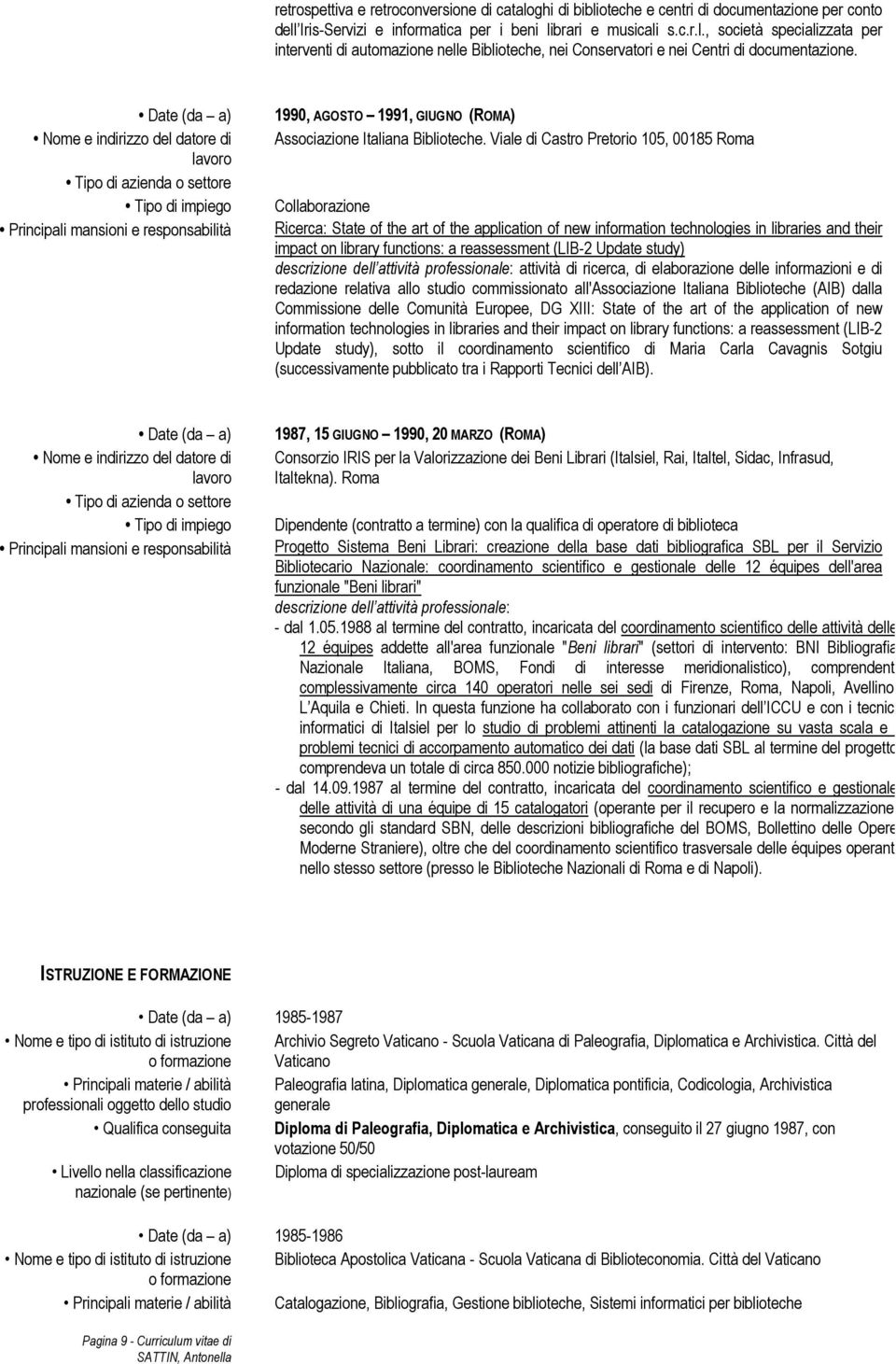 Viale di Castro Pretorio 105, 00185 Roma Collaborazione Ricerca: State of the art of the application of new information technologies in libraries and their impact on library functions: a reassessment