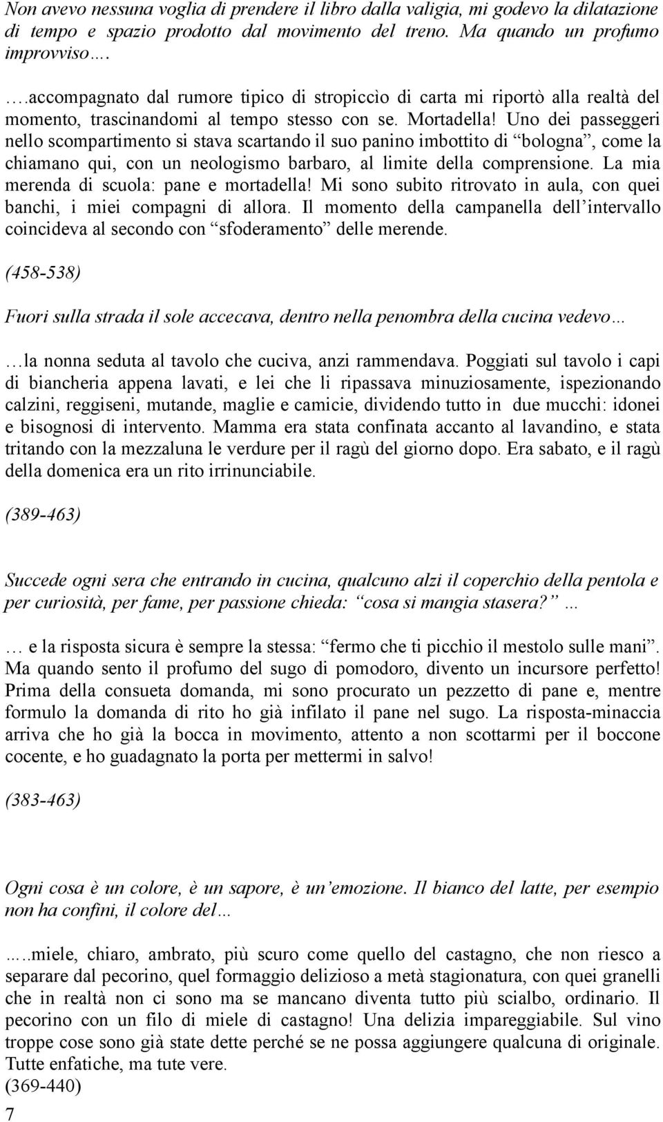 Uno dei passeggeri nello scompartimento si stava scartando il suo panino imbottito di bologna, come la chiamano qui, con un neologismo barbaro, al limite della comprensione.