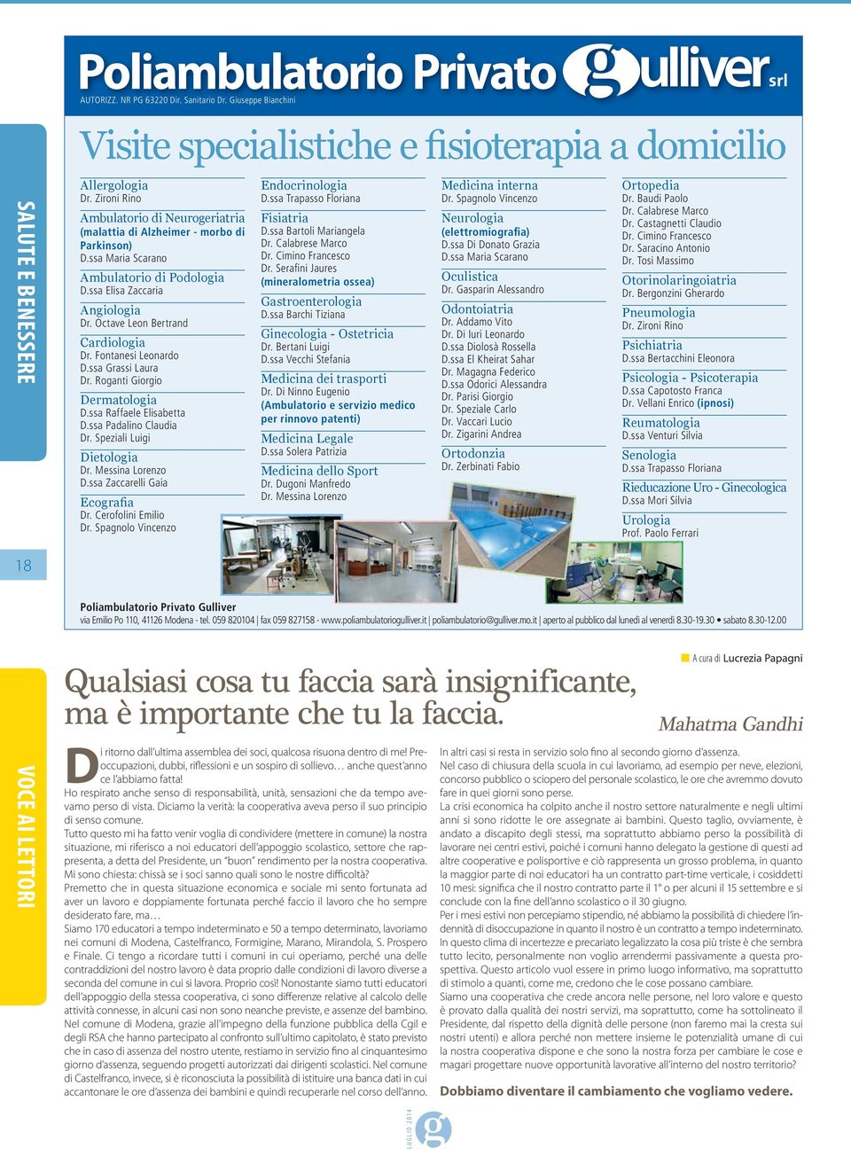 Octave Leon Bertrand Cardiologia Dr. Fontanesi Leonardo D.ssa Grassi Laura Dr. Roganti Giorgio Dermatologia D.ssa Raffaele Elisabetta D.ssa Padalino Claudia Dr. Speziali Luigi Dietologia Dr.