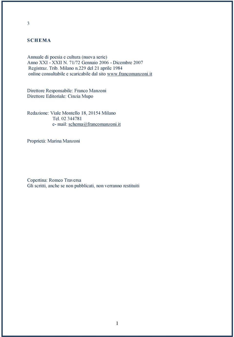 it Direttore Responsabile: Franco Manzoni Direttore Editoriale: Cinzia Mupo Redazione: Viale Montello 18, 20154 Milano Tel.