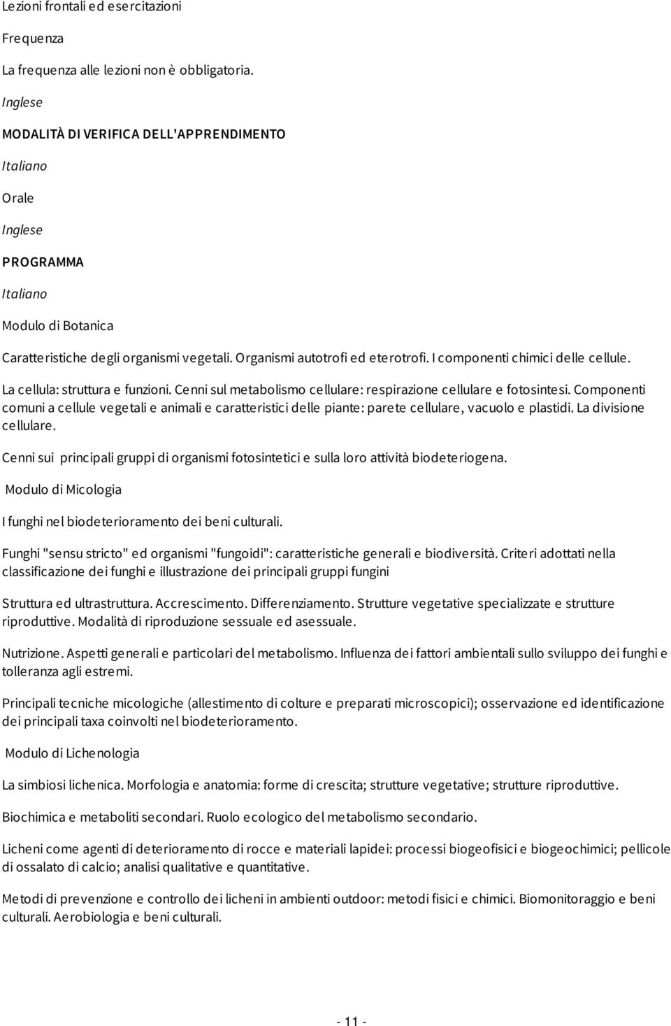 I componenti chimici delle cellule. La cellula: struttura e funzioni. Cenni sul metabolismo cellulare: respirazione cellulare e fotosintesi.