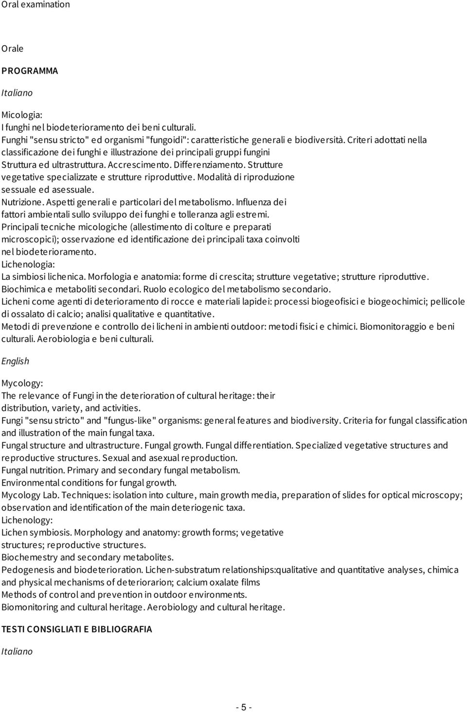 Strutture vegetative specializzate e strutture riproduttive. Modalità di riproduzione sessuale ed asessuale. Nutrizione. Aspetti generali e particolari del metabolismo.