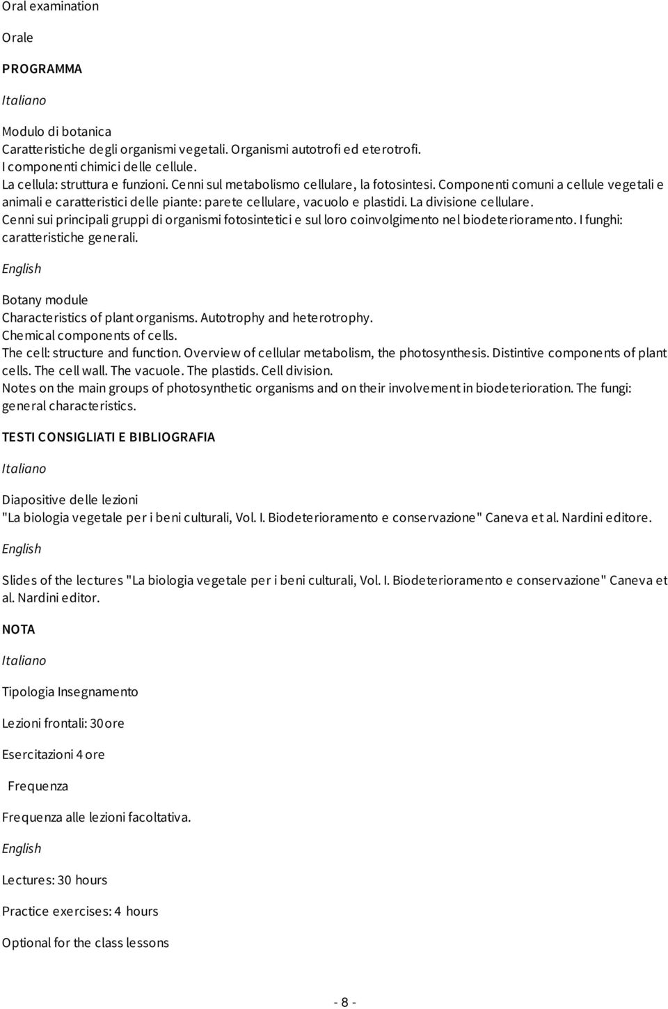 Cenni sui principali gruppi di organismi fotosintetici e sul loro coinvolgimento nel biodeterioramento. I funghi: caratteristiche generali. Botany module Characteristics of plant organisms.