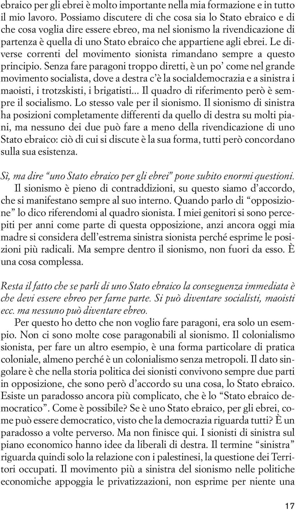 Le diverse correnti del movimento sionista rimandano sempre a questo principio.