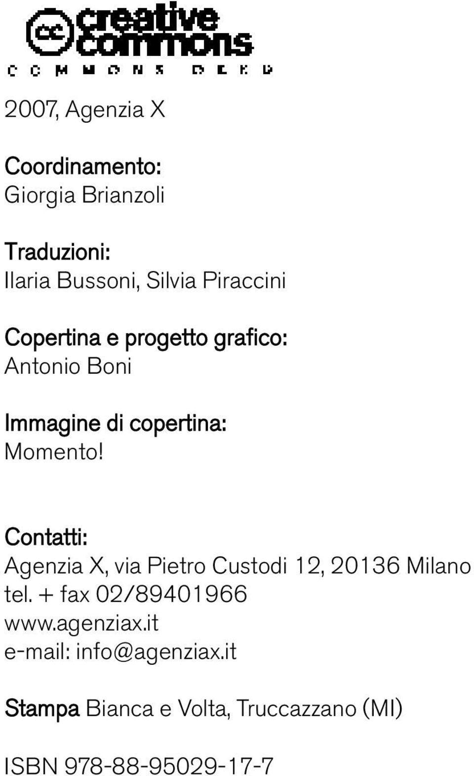 Contatti: Agenzia X, via Pietro Custodi 12, 20136 Milano tel. + fax 02/89401966 www.