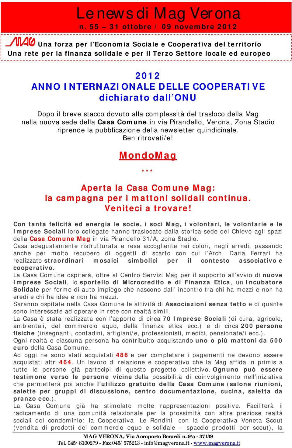 COOPERATIVE dichiarato dall ONU Dopo il breve stacco dovuto alla complessità del trasloco della Mag nella nuova sede della Casa Comune in via Pirandello, Verona, Zona Stadio riprende la pubblicazione