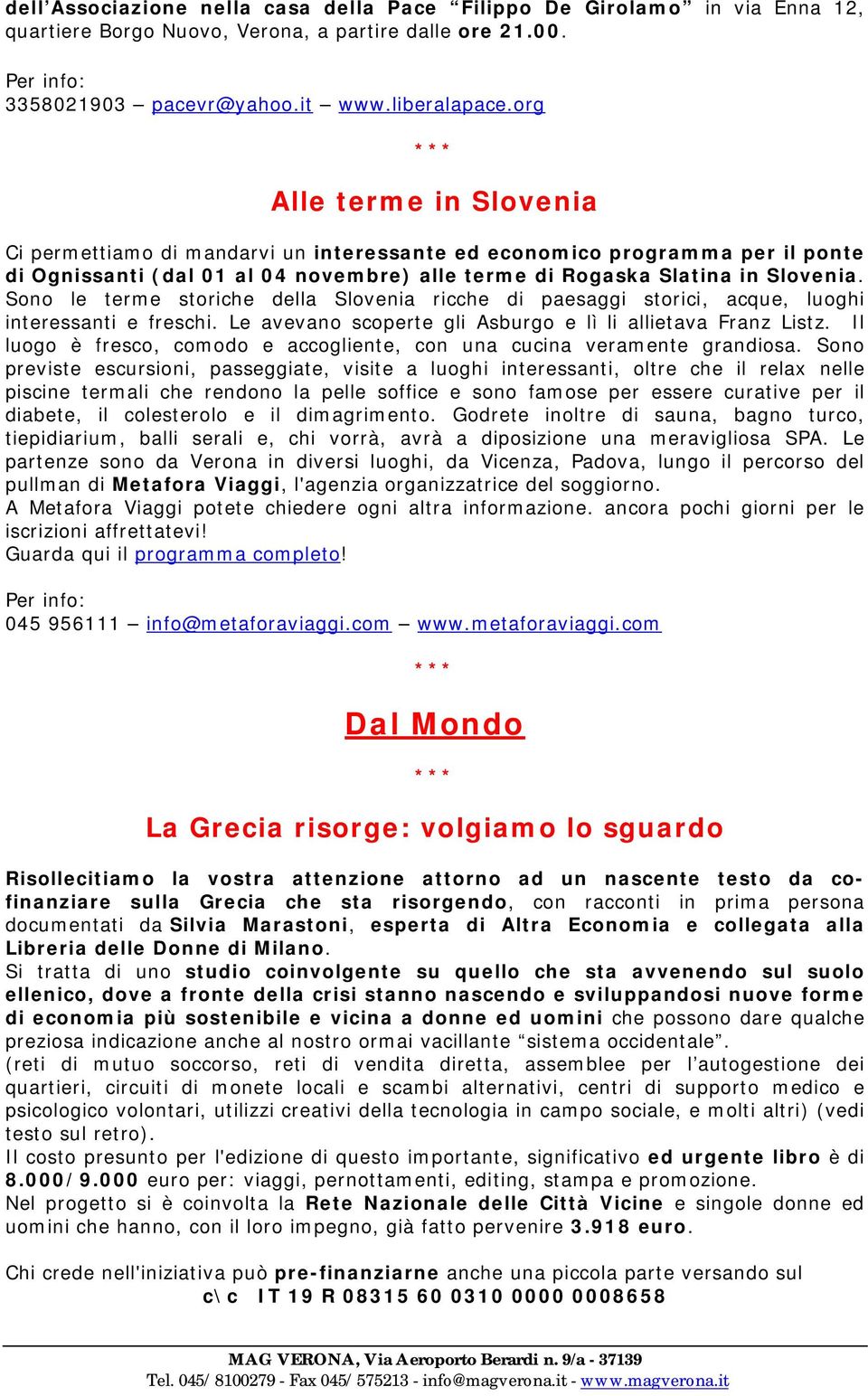 Sono le terme storiche della Slovenia ricche di paesaggi storici, acque, luoghi interessanti e freschi. Le avevano scoperte gli Asburgo e lì li allietava Franz Listz.