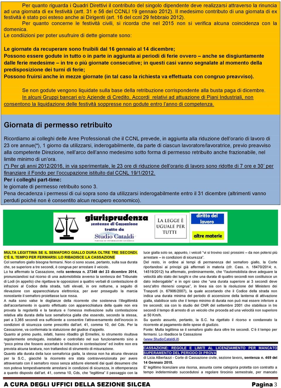 Per quanto concerne le festività civili, si ricorda che nel 2015 non si verifica alcuna coincidenza con la domenica.