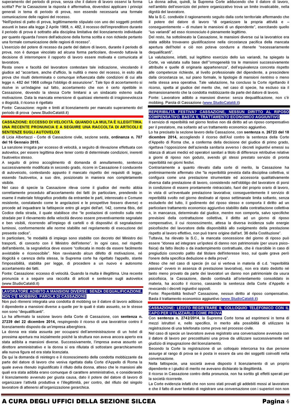 Nell'ipotesi di patto di prova, legittimamente stipulato con uno dei soggetti protetti assunti in base alla legge 2 Aprile 1968, n.