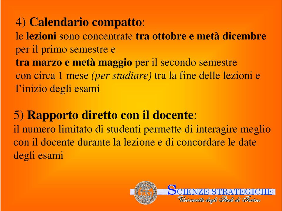 fine delle lezioni e l inizio degli esami 5) Rapporto diretto con il docente: il numero limitato di