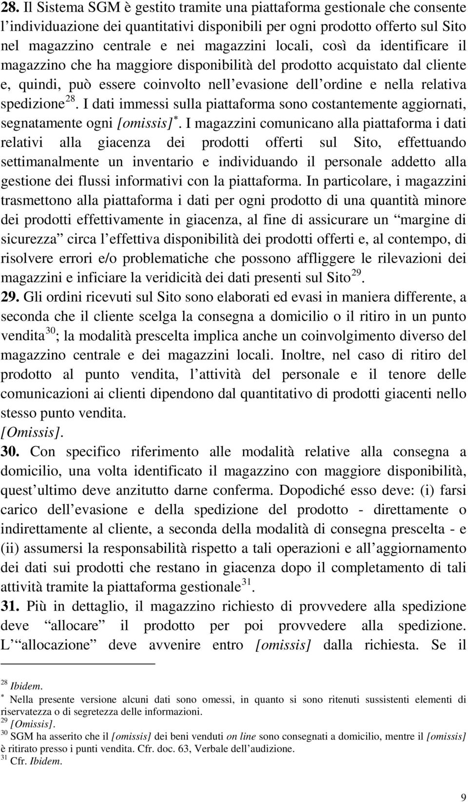 I dati immessi sulla piattaforma sono costantemente aggiornati, segnatamente ogni [omissis].