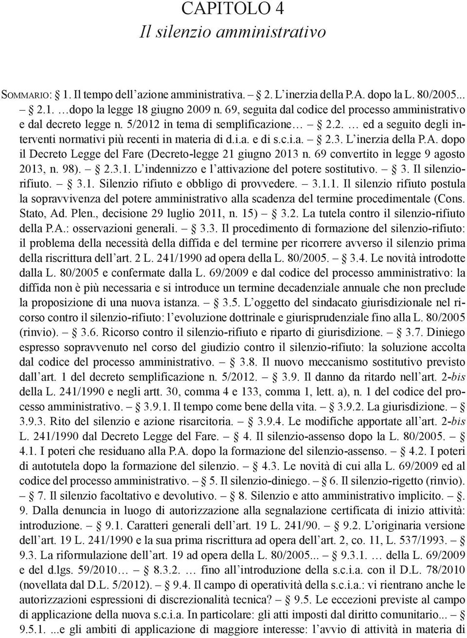 L inerzia della P.A. dopo il Decreto Legge del Fare (Decreto-legge 21 giugno 2013 n. 69 convertito in legge 9 agosto 2013, n. 98). 2.3.1. L indennizzo e l attivazione del potere sostitutivo. 3.