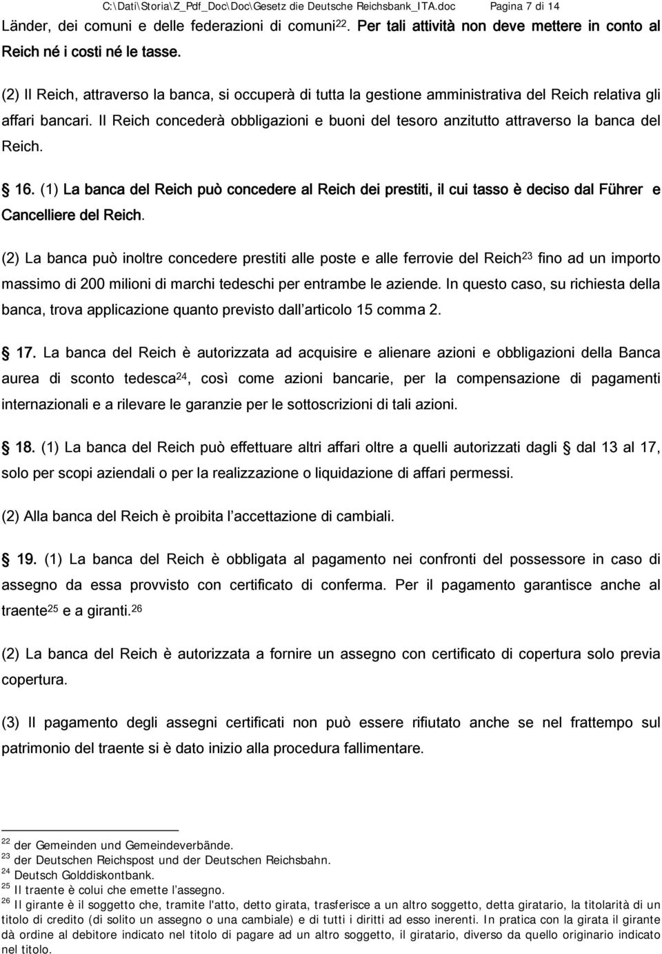 Il Reich concederà obbligazioni e buoni del tesoro anzitutto attraverso la banca del Reich. 16.