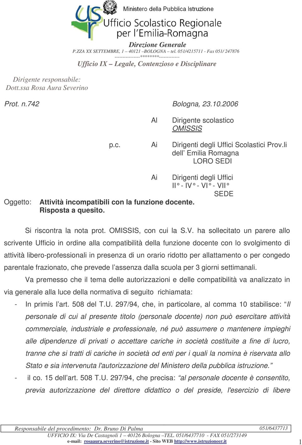 li dell Emilia Romagna LORO SEDI Oggetto: Ai Dirigenti degli Uffici II - IV - VI - VII SEDE Attività incompatibili con la funzione docente. Risposta a quesito. Si riscontra la nota prot.