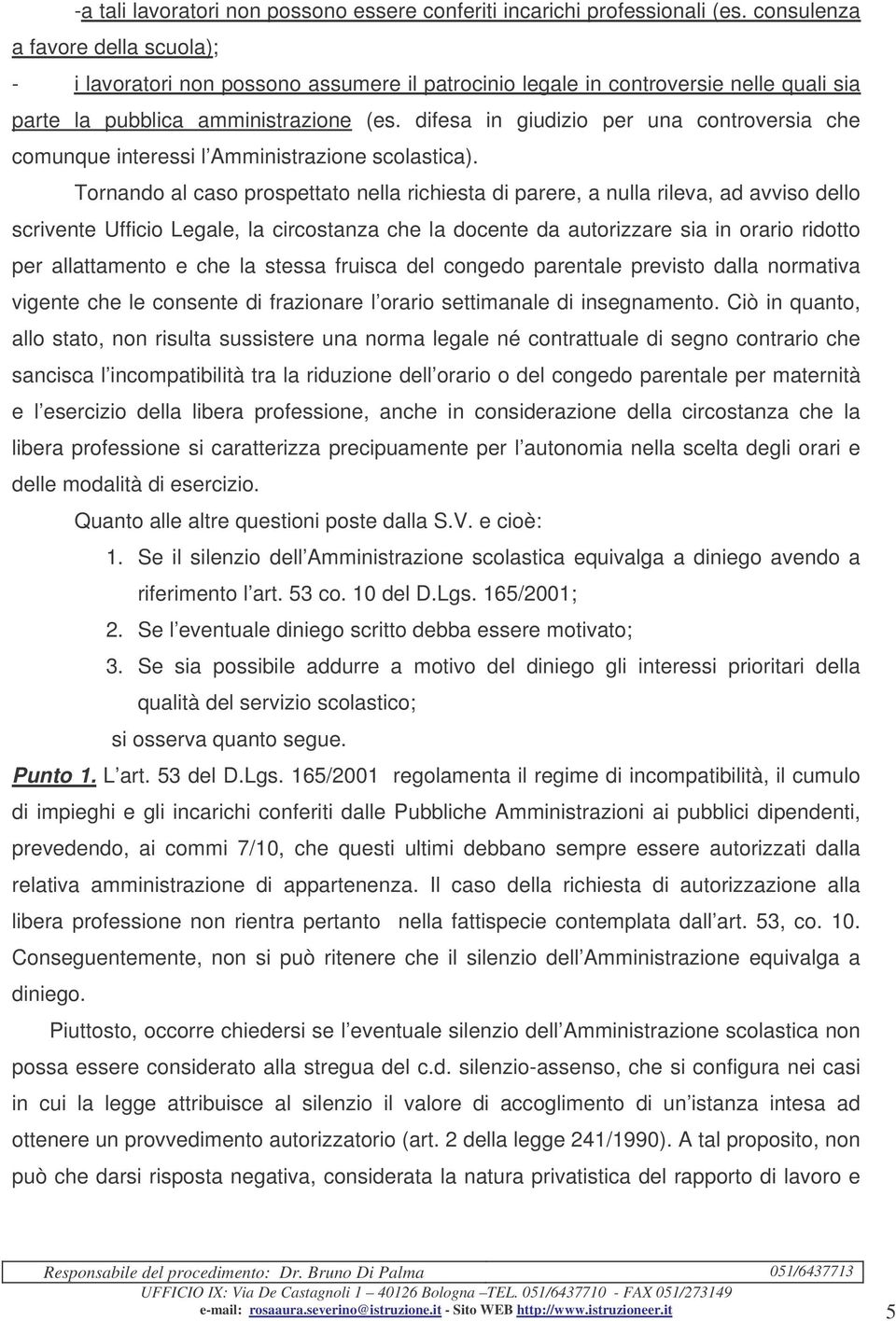 difesa in giudizio per una controversia che comunque interessi l Amministrazione scolastica).