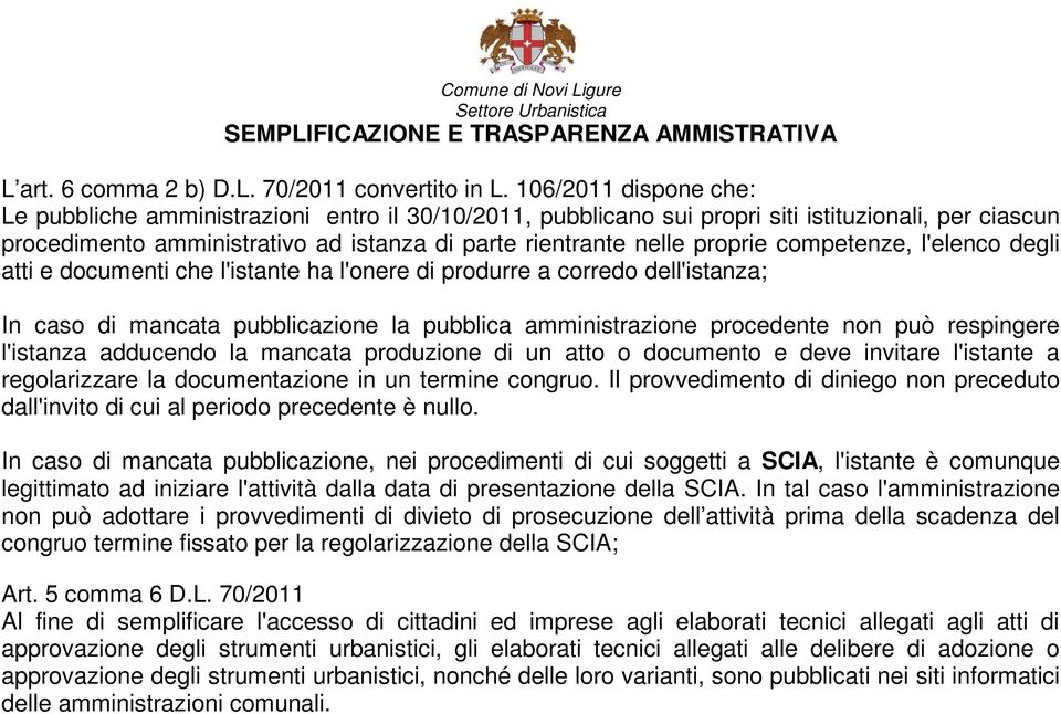 competenze, l'elenco degli atti e documenti che l'istante ha l'onere di produrre a corredo dell'istanza; In caso di mancata pubblicazione la pubblica amministrazione procedente non può respingere