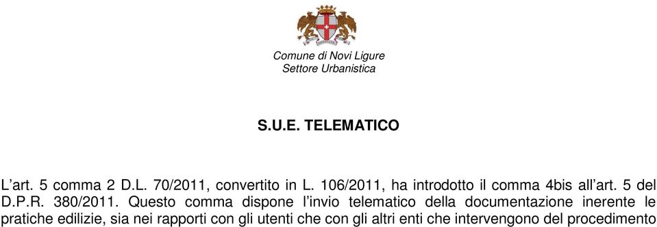 Questo comma dispone l invio telematico della documentazione inerente le