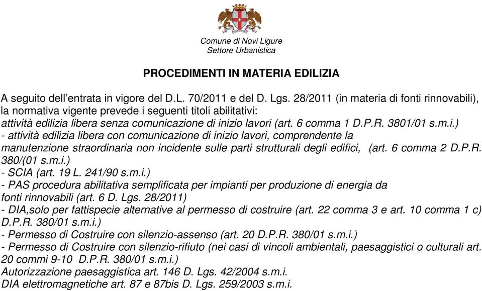 6 comma 2 D.P.R. 380/(01 s.m.i.) - SCIA (art. 19 L. 241/90 s.m.i.) - PAS procedura abilitativa semplificata per impianti per produzione di energia da fonti rinnovabili (art. 6 D. Lgs.