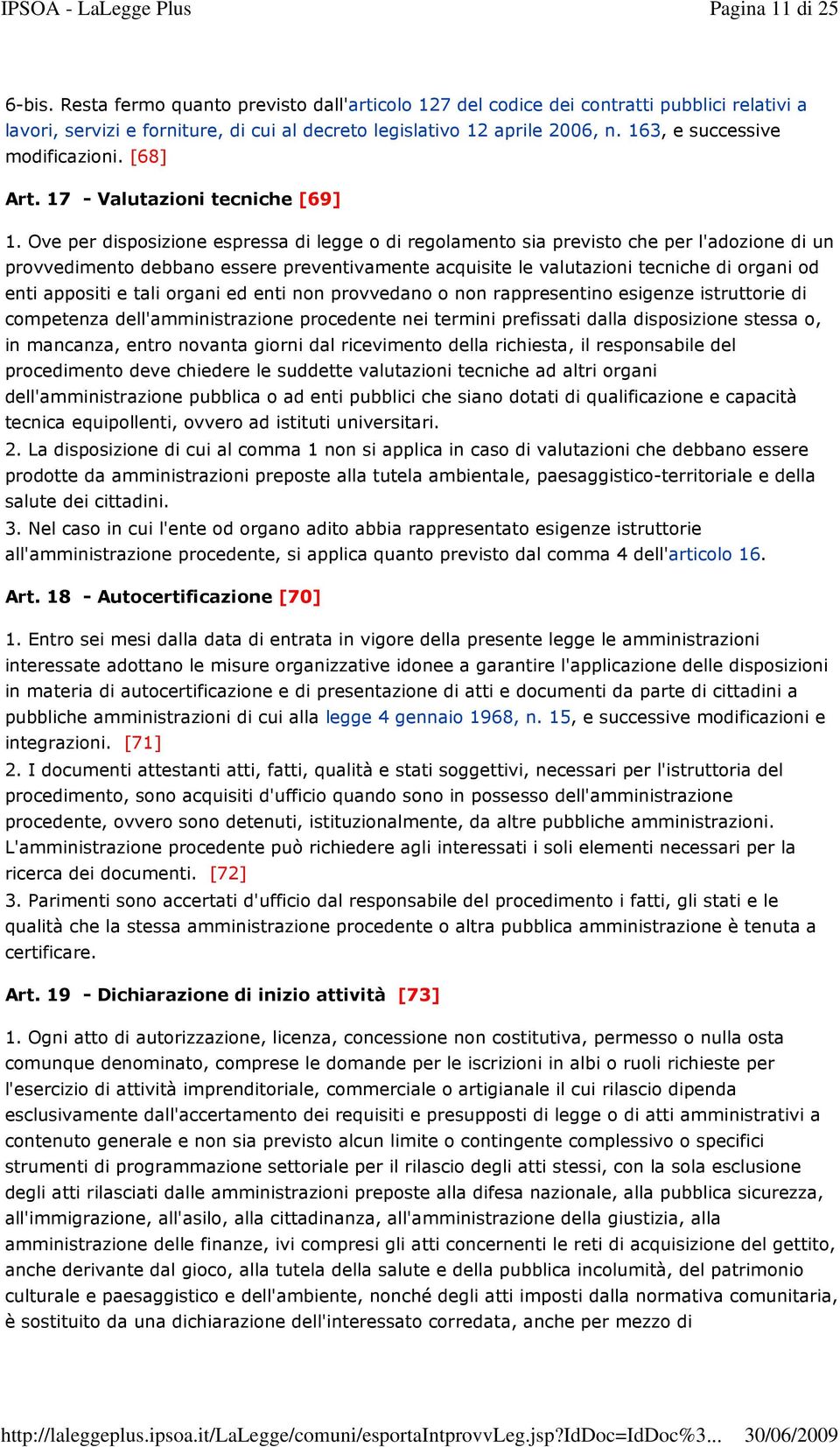 Ove per disposizione espressa di legge o di regolamento sia previsto che per l'adozione di un provvedimento debbano essere preventivamente acquisite le valutazioni tecniche di organi od enti appositi