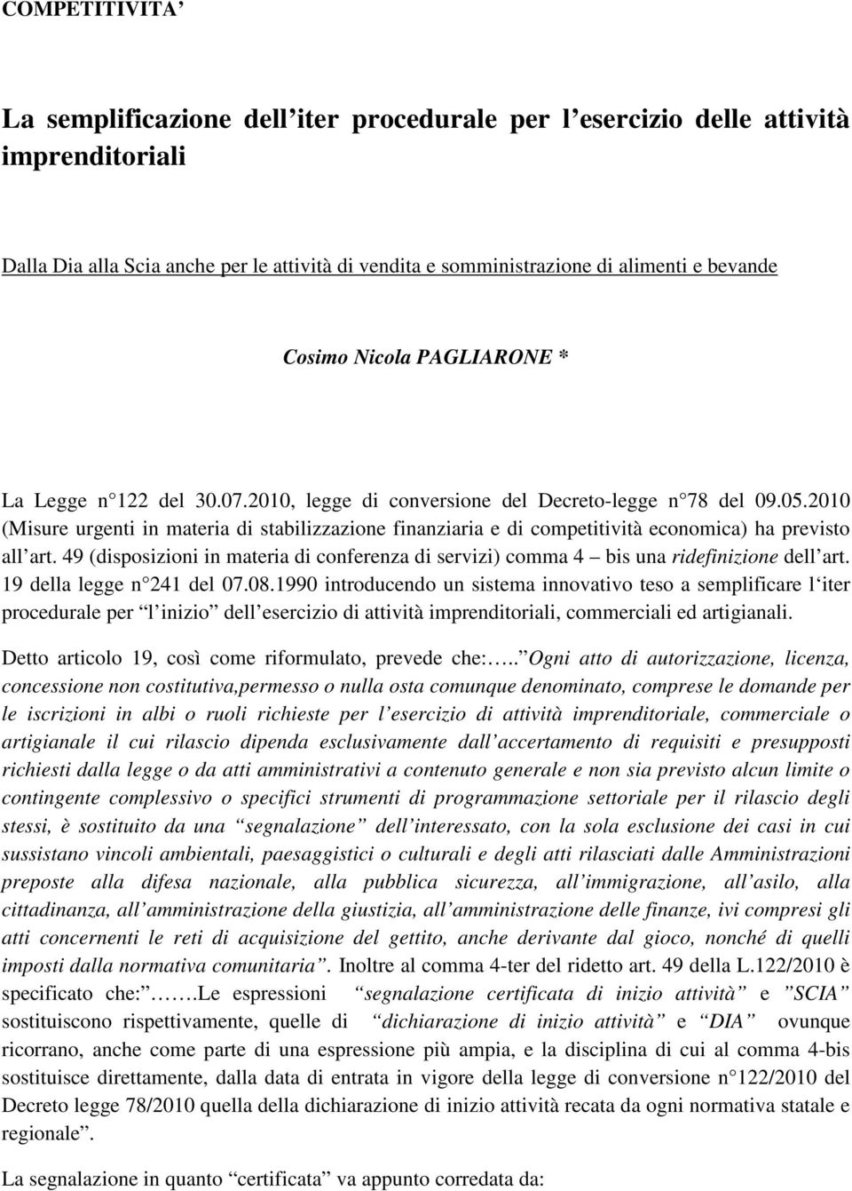 2010 (Misure urgenti in materia di stabilizzazione finanziaria e di competitività economica) ha previsto all art.