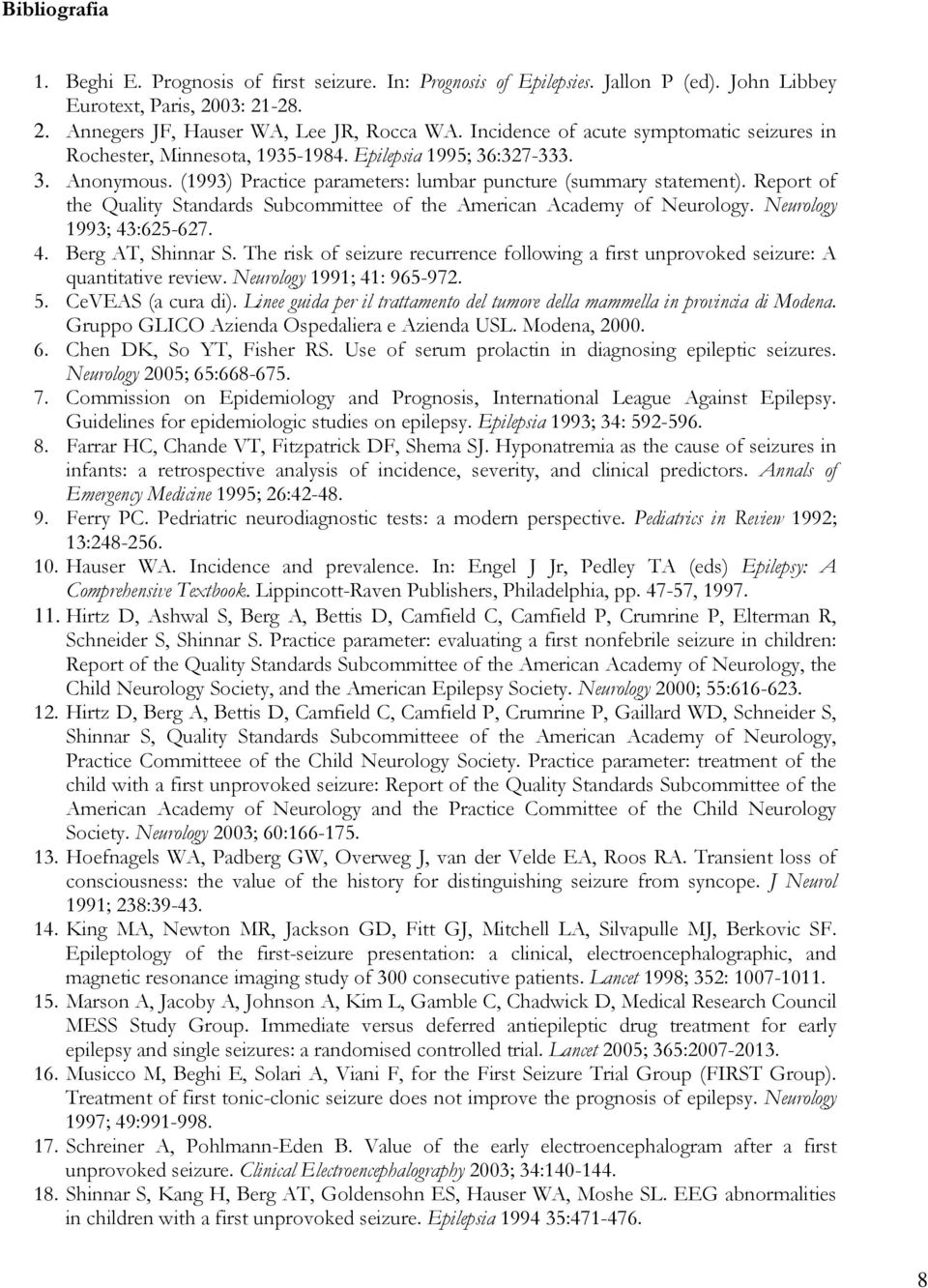 Report of the Quality Standards Subcommittee of the American Academy of Neurology. Neurology 1993; 43:625-627. 4. Berg AT, Shinnar S.