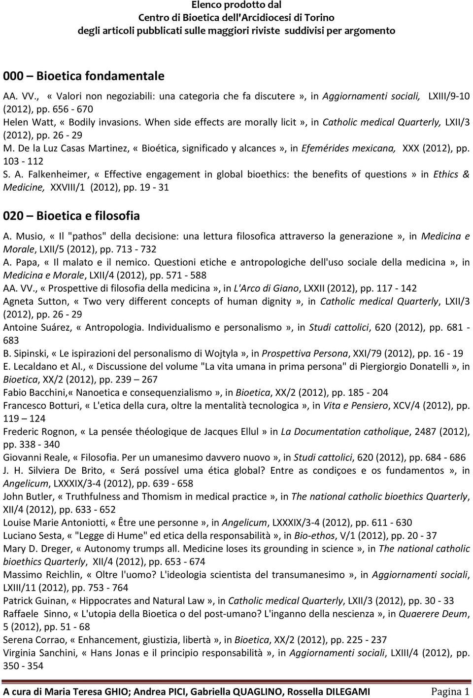 When side effects are morally licit», in Catholic medical Quarterly, LXII/3 (2012), pp. 26-29 M. De la Luz Casas Martinez, «Bioética, significado y alcances», in Efemérides mexicana, XXX (2012), pp.