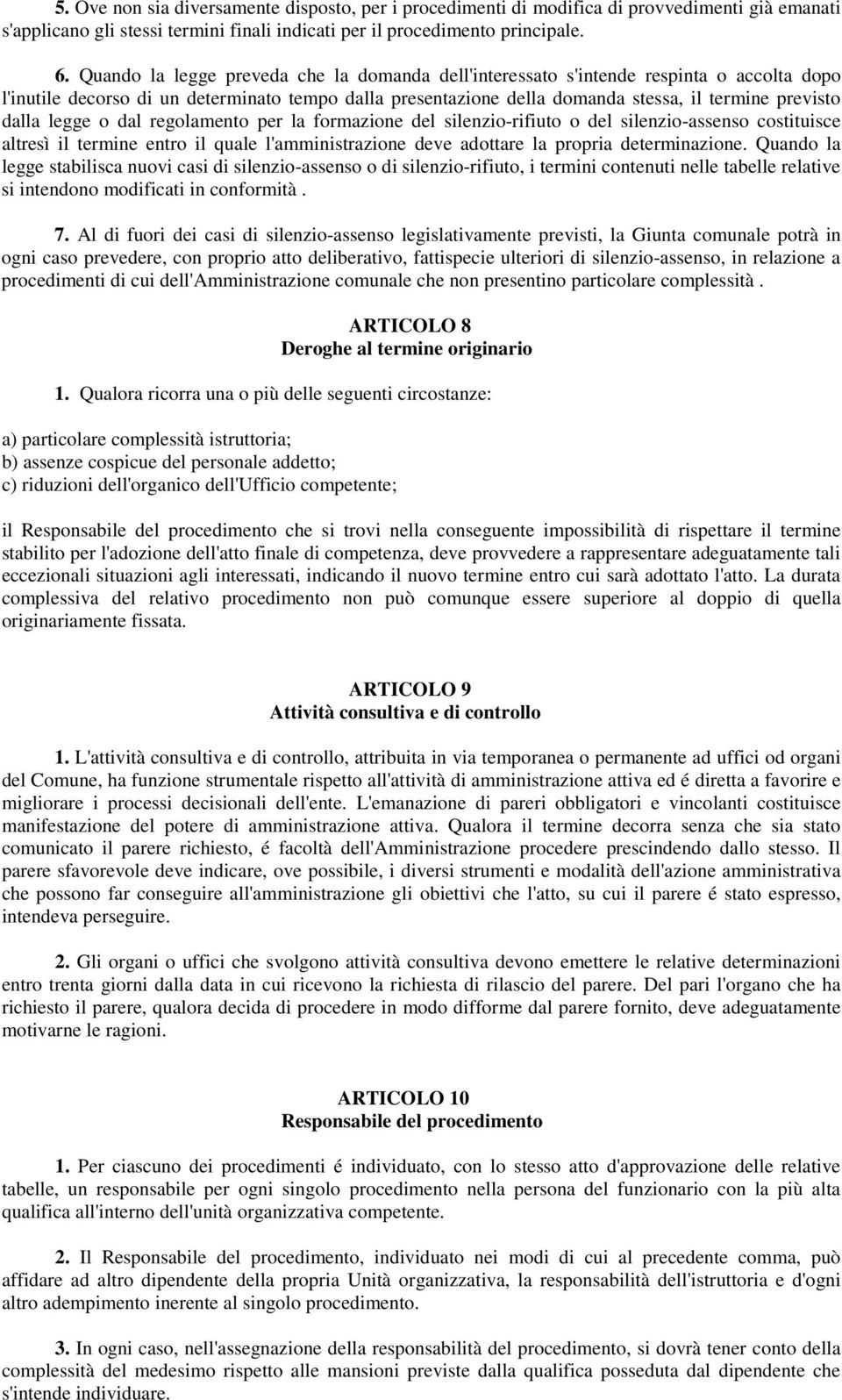 legge o dal regolamento per la formazione del silenzio-rifiuto o del silenzio-assenso costituisce altresì il termine entro il quale l'amministrazione deve adottare la propria determinazione.