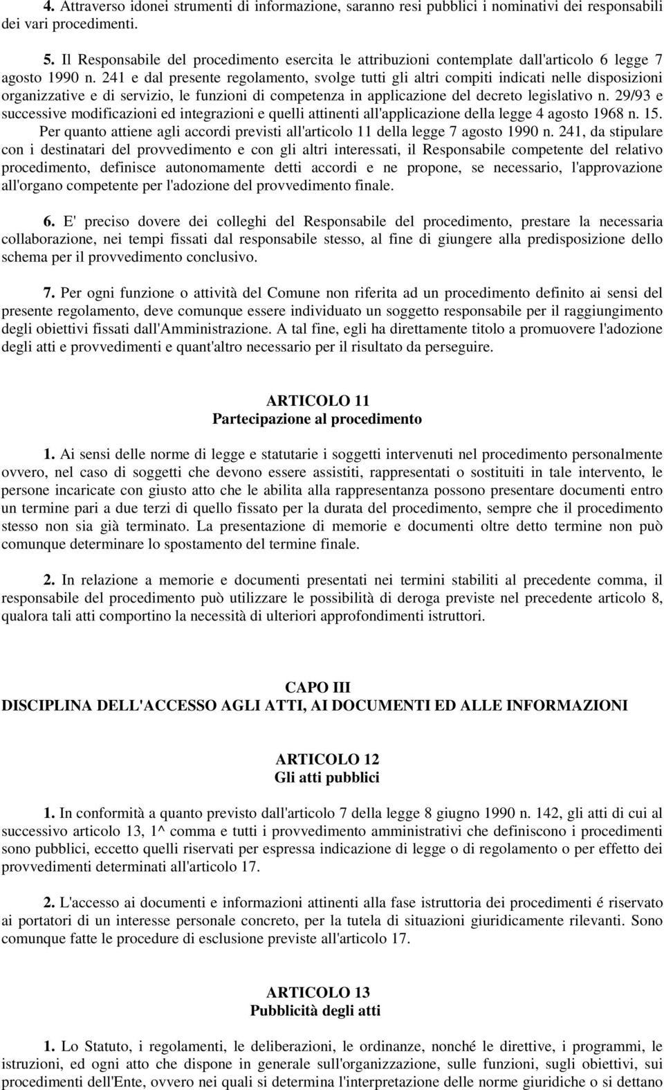 241 e dal presente regolamento, svolge tutti gli altri compiti indicati nelle disposizioni organizzative e di servizio, le funzioni di competenza in applicazione del decreto legislativo n.