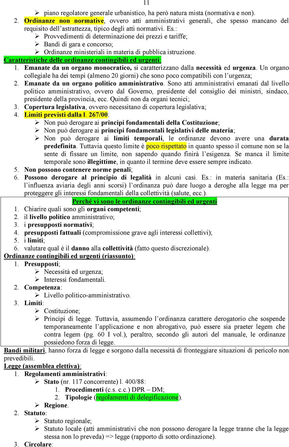 : Provvedimenti di determinazione dei prezzi e tariffe; Bandi di gara e concorso; Ordinanze ministeriali in materia di pubblica istruzione. Caratteristiche delle ordinanze contingibili ed urgenti: 1.