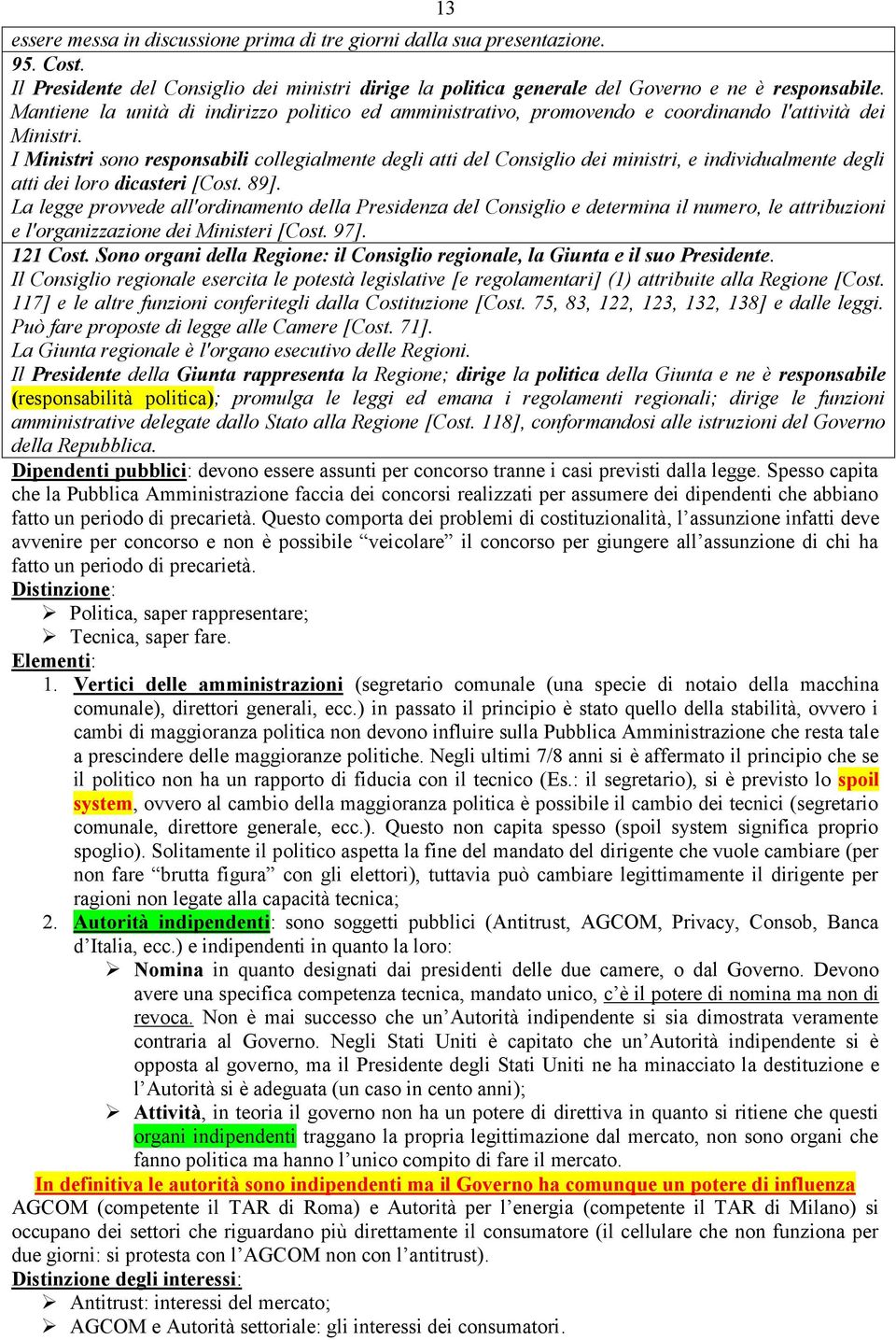 I Ministri sono responsabili collegialmente degli atti del Consiglio dei ministri, e individualmente degli atti dei loro dicasteri [Cost. 89].