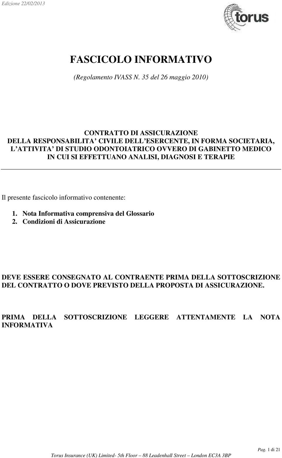 OVVERO DI GABINETTO MEDICO IN CUI SI EFFETTUANO ANALISI, DIAGNOSI E TERAPIE Il presente fascicolo informativo contenente: 1.