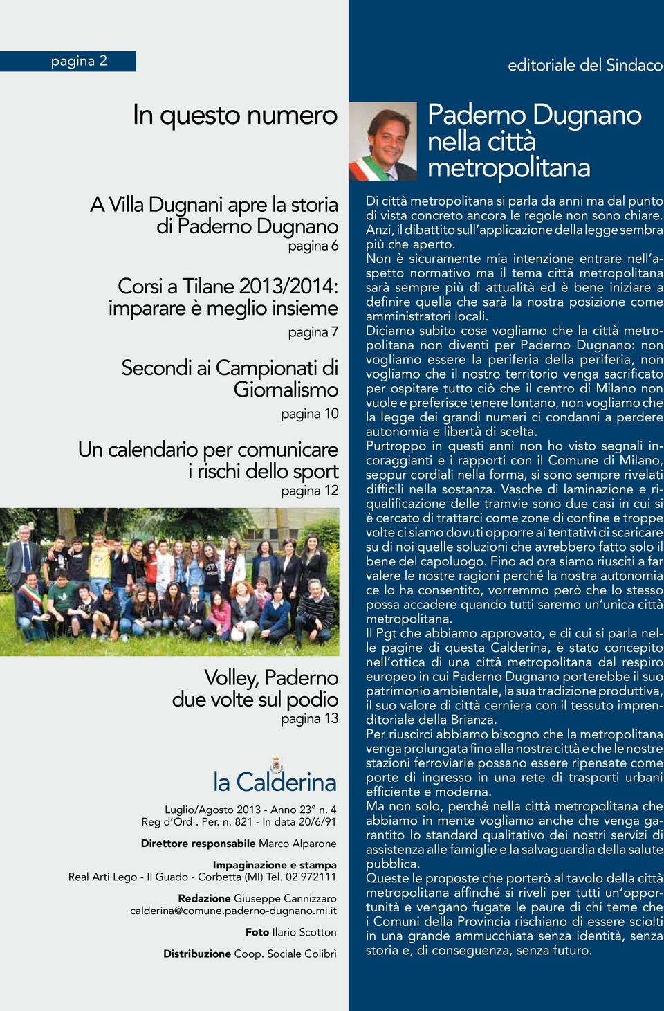 4 Reg d Ord. Per. n. 821 - In data 20/6/91 Direttore responsabile Marco Alparone Impaginazione e stampa Real Arti Lego - Il Guado - Corbetta (MI) Tel.