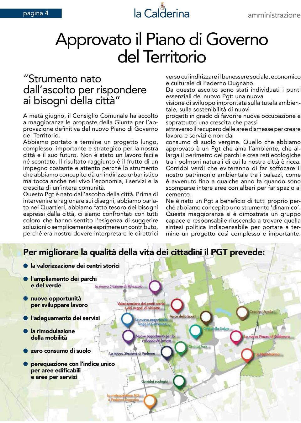 Abbiamo portato a termine un progetto lungo, complesso, importante e strategico per la nostra città e il suo futuro. Non è stato un lavoro facile né scontato.