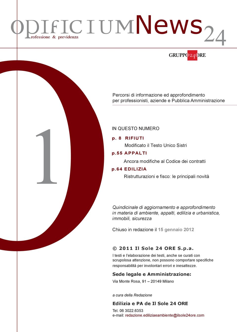 64 EDILIZIA Ristrutturazioni e fisco: le principali novità Quindicinale di aggiornamento e approfondimento in materia di ambiente, appalti, edilizia e urbanistica, immobili, sicurezza Chiuso in