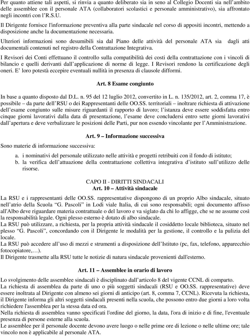 Il Dirigente fornisce l'informazione preventiva alla parte sindacale nel corso di appositi incontri, mettendo a disposizione anche la documentazione necessaria.