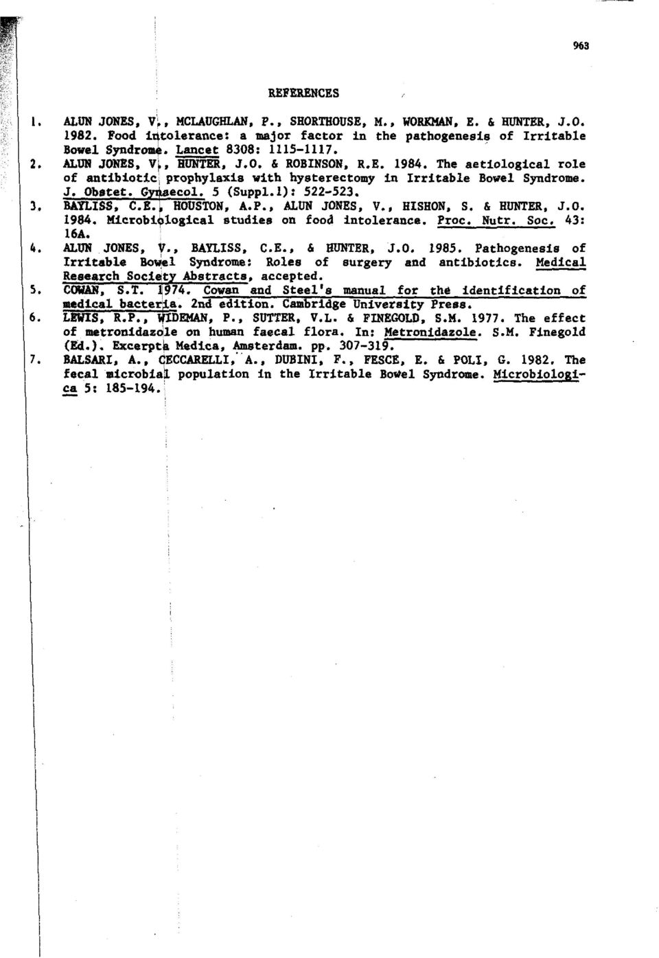 P., ALUN JONES, V., HISHON, S. h HUNTW, J.O. 1984. Microbiblogical studies on food intolerance. Proc. Nutr. Soc. 43: 16A. ALUN JONES, V,. BAYLISS. C.E., 6 BUNTER, J.O. 1985.