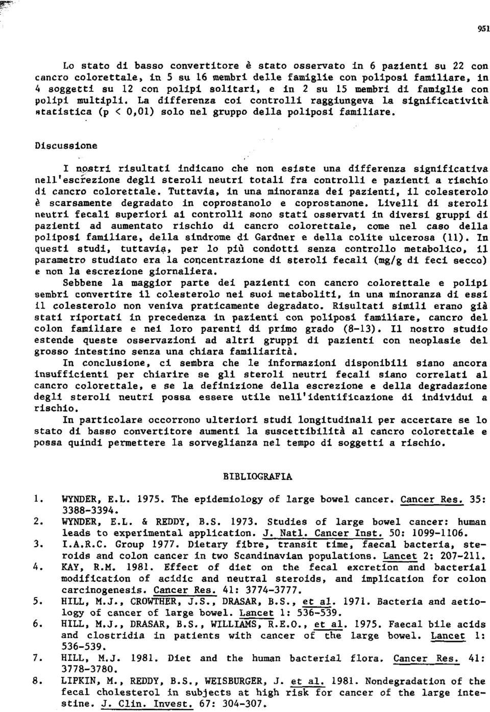 La differenza coi controlli raggiungeva la significatività statistica (p < 0,Ol) solo nel gruppo della poliposi familiare.