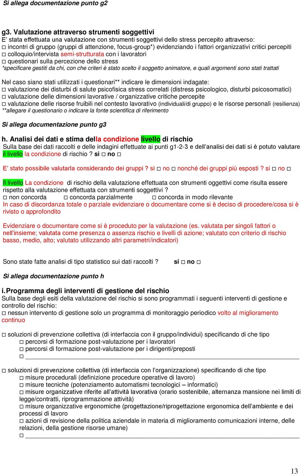 evidenziando i fattori organizzativi critici percepiti colloquio/intervista semi-strutturata con i lavoratori questionari sulla percezione dello stress *specificare gestiti da chi, con che criteri è