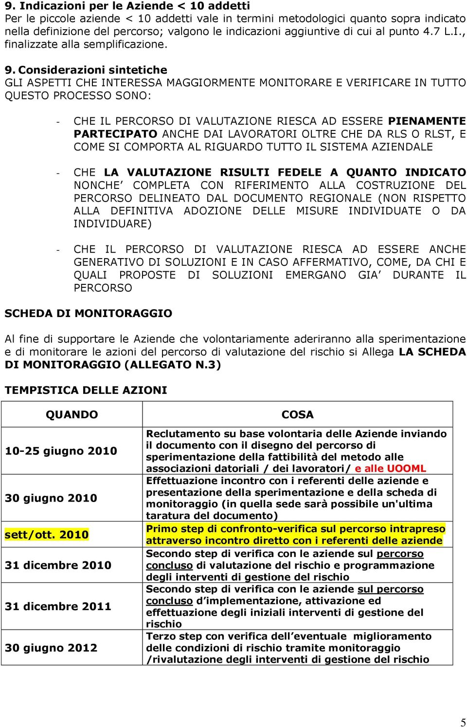 Considerazioni sintetiche GLI ASPETTI CHE INTERESSA MAGGIORMENTE MONITORARE E VERIFICARE IN TUTTO QUESTO PROCESSO SONO: - CHE IL PERCORSO DI VALUTAZIONE RIESCA AD ESSERE PIENAMENTE PARTECIPATO ANCHE