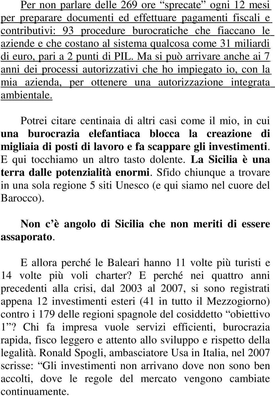 Ma si può arrivare anche ai 7 anni dei processi autorizzativi che ho impiegato io, con la mia azienda, per ottenere una autorizzazione integrata ambientale.