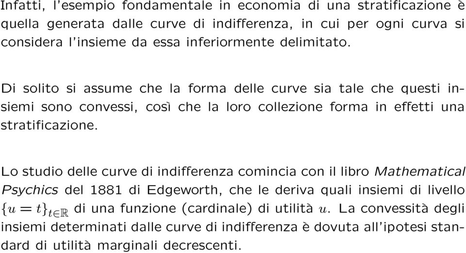 Di solito si assume che la forma delle curve sia tale che questi insiemi sono convessi, così che la loro collezione forma in effetti una stratificazione.