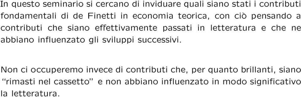 che ne abbiano influenzato gli sviluppi successivi.