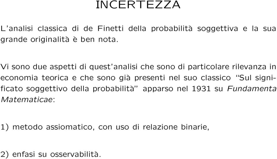 Vi sono due aspetti di quest analisi che sono di particolare rilevanza in economia teorica e che sono